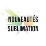 Nouveautés sublimation